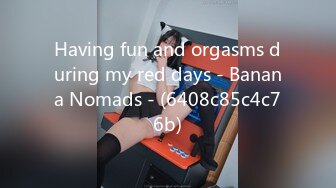 Having fun and orgasms during my red days - Banana Nomads - (6408c85c4c76b)